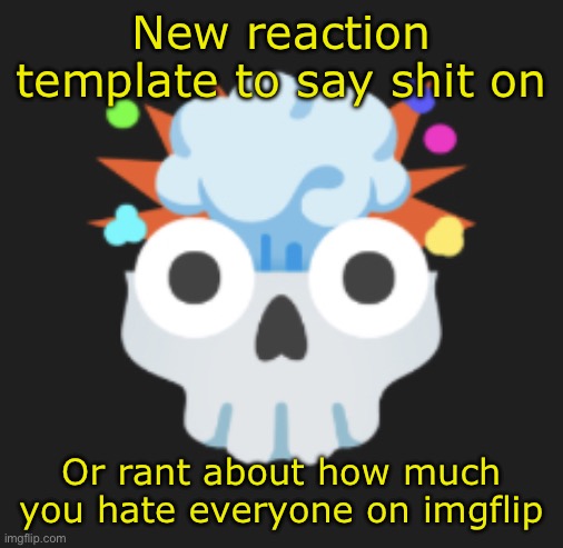 omg omg omg | New reaction template to say shit on; Or rant about how much you hate everyone on imgflip | image tagged in omg omg omg | made w/ Imgflip meme maker