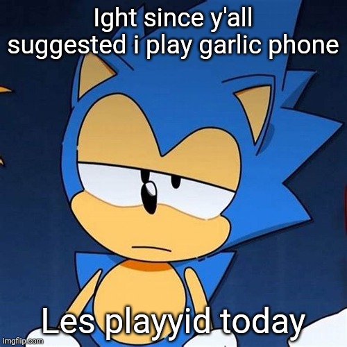 bruh | Ight since y'all suggested i play garlic phone; Les playyid today | image tagged in bruh | made w/ Imgflip meme maker