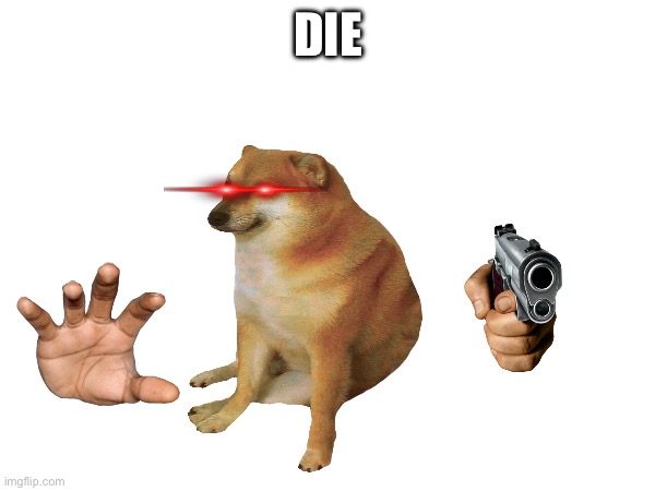 DIE | made w/ Imgflip meme maker