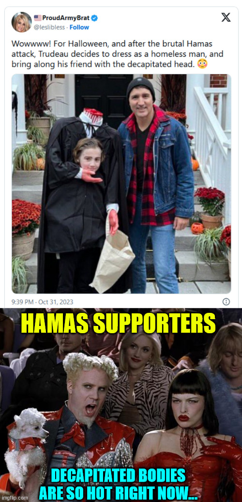 I guess blackface is so yesterday with Trudeau now... | HAMAS SUPPORTERS; DECAPITATED BODIES ARE SO HOT RIGHT NOW... | image tagged in memes,mugatu so hot right now,palestine,terrorist,support | made w/ Imgflip meme maker