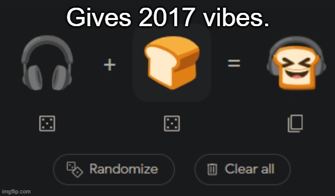 Gives 2017 vibes. | made w/ Imgflip meme maker