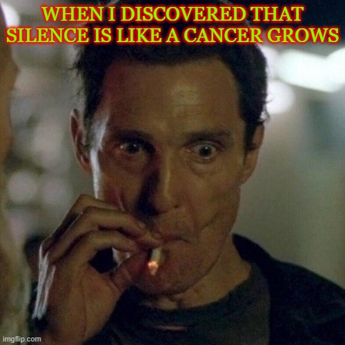 if you liked ai covers... you will understand | WHEN I DISCOVERED THAT SILENCE IS LIKE A CANCER GROWS | image tagged in rust cohle smoking | made w/ Imgflip meme maker