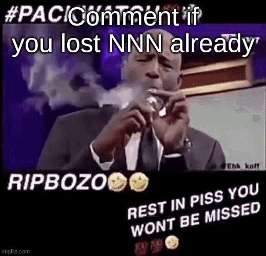 Smoking that pack | Comment if you lost NNN already | image tagged in smoking that pack | made w/ Imgflip meme maker