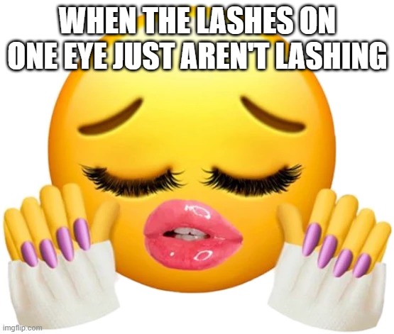 the lashes on my left eye always look good and the right eye looks like it went through the hunger games | WHEN THE LASHES ON ONE EYE JUST AREN'T LASHING | image tagged in bitchin,makeup,girls,women,girls vs boys | made w/ Imgflip meme maker