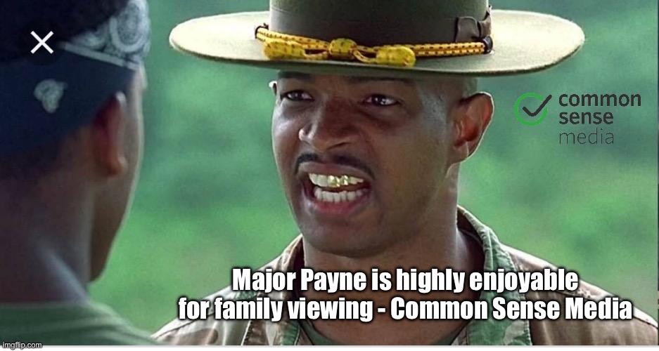 Major Payne (1995) | Major Payne is highly enjoyable for family viewing - Common Sense Media | image tagged in major payne,kids,movie,black lives matter,funny,hilarious | made w/ Imgflip meme maker