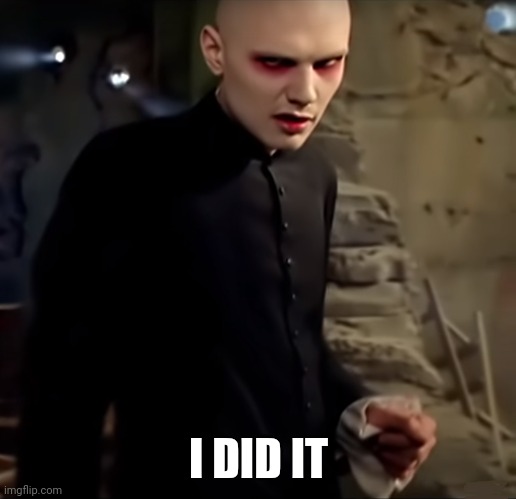 Smashing pumpkins | I DID IT | image tagged in smashing pumpkins | made w/ Imgflip meme maker