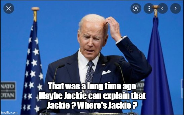 That was a long time ago
Maybe Jackie can explain that
Jackie ? Where's Jackie ? | made w/ Imgflip meme maker
