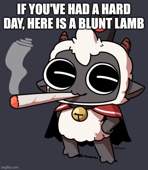 I love this game | IF YOU'VE HAD A HARD DAY, HERE IS A BLUNT LAMB | image tagged in cult of the lamb | made w/ Imgflip meme maker