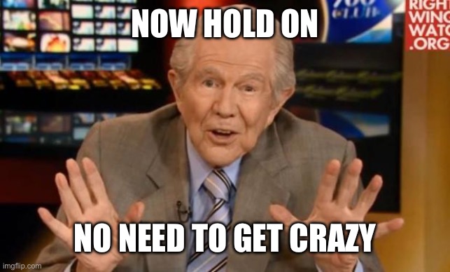 Crazy Old Preacher Man | NOW HOLD ON NO NEED TO GET CRAZY | image tagged in crazy old preacher man | made w/ Imgflip meme maker