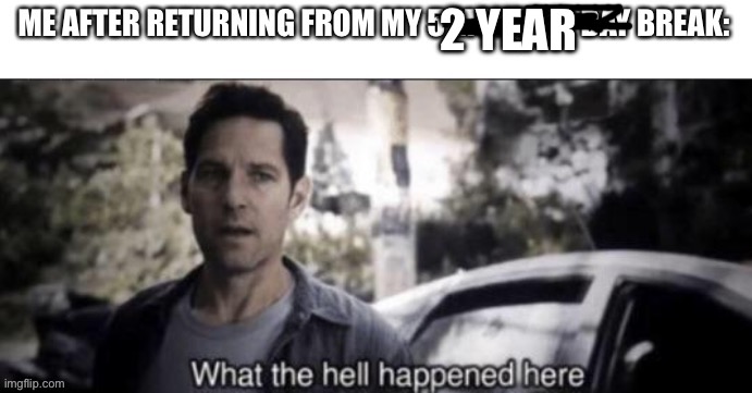 I’m back | 2 YEAR | image tagged in yeah | made w/ Imgflip meme maker