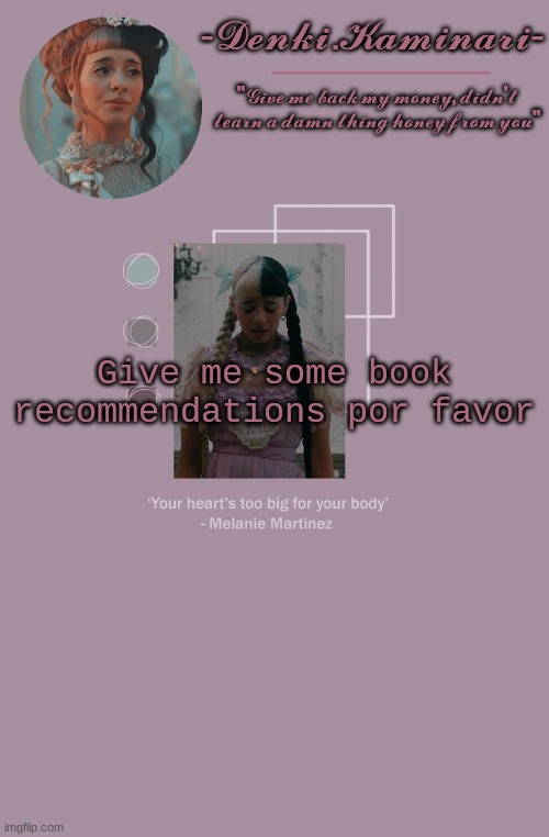 I'm mad bored | Give me some book recommendations por favor | image tagged in melanie martinez temp | made w/ Imgflip meme maker