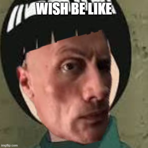 Wish Be like | WISH BE LIKE | image tagged in rock lee,the rock,wish,funny | made w/ Imgflip meme maker