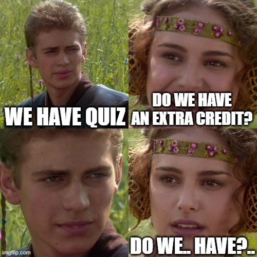 Math calculator meme | DO WE HAVE AN EXTRA CREDIT? WE HAVE QUIZ; DO WE.. HAVE?.. | image tagged in anakin padme 4 panel | made w/ Imgflip meme maker