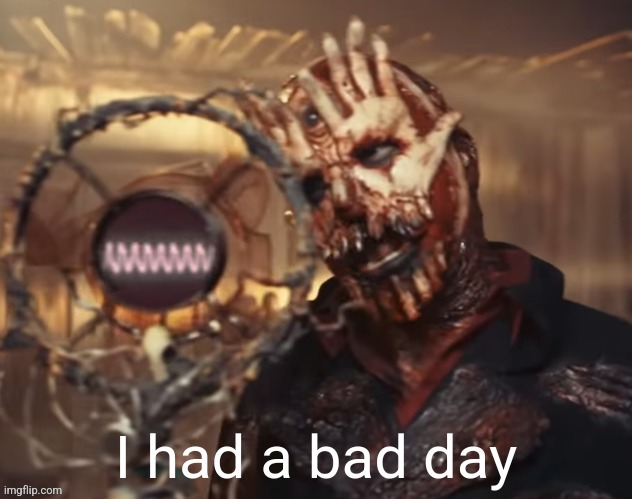 I had a bad day | image tagged in i had a bad day | made w/ Imgflip meme maker