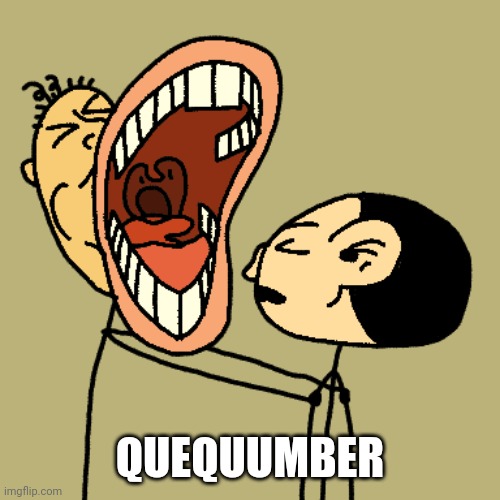 QUEQUUMBER | made w/ Imgflip meme maker