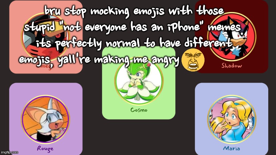 drm/maria's shitty announcement temp | bru stop mocking emojis with those stupid "not everyone has an iPhone" memes. its perfectly normal to have different emojis, yall're making me angry | image tagged in drm/maria's shitty announcement temp | made w/ Imgflip meme maker