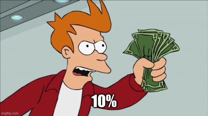 Shut Up And Take My Money Fry Meme | 10% | image tagged in memes,shut up and take my money fry | made w/ Imgflip meme maker