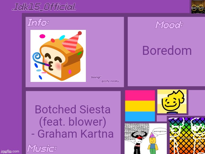 .Idk15_Official.'s Announcement template [Thx Aelish_TheUndead!] | Boredom; Botched Siesta (feat. blower) - Graham Kartna | image tagged in idk15_official 's announcement template thx aelish_theundead,idk stuff s o u p carck | made w/ Imgflip meme maker