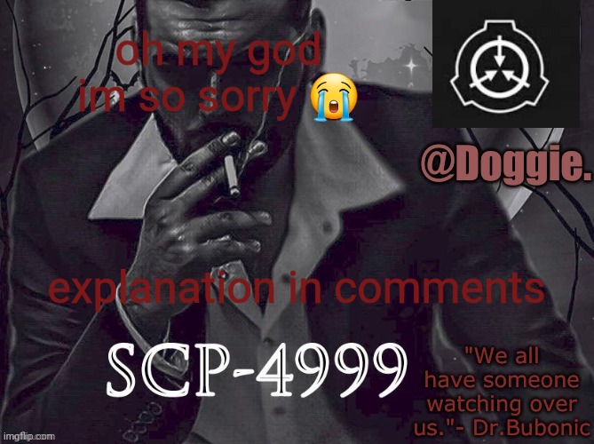 Doggies Announcement temp (SCP) | oh my god im so sorry 😭; explanation in comments | image tagged in doggies announcement temp scp | made w/ Imgflip meme maker