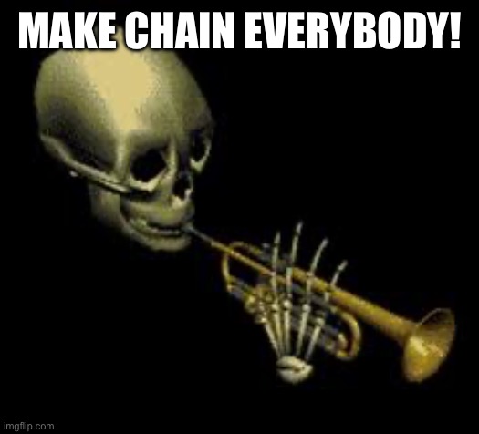 Doot | MAKE CHAIN EVERYBODY! | image tagged in doot | made w/ Imgflip meme maker