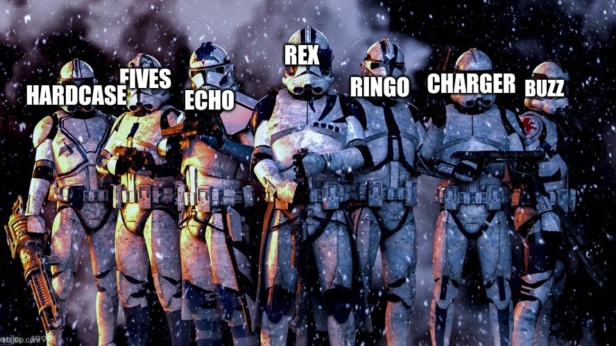 RINGO; ECHO; CHARGER; REX; FIVES; HARDCASE; BUZZ | made w/ Imgflip meme maker