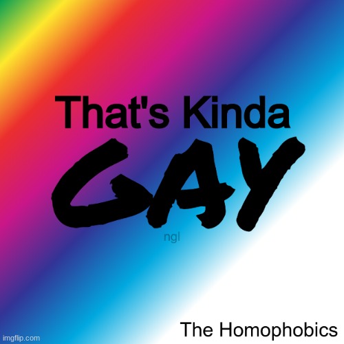 Thoughts on the new album? | image tagged in that's kinda gay ngl | made w/ Imgflip meme maker