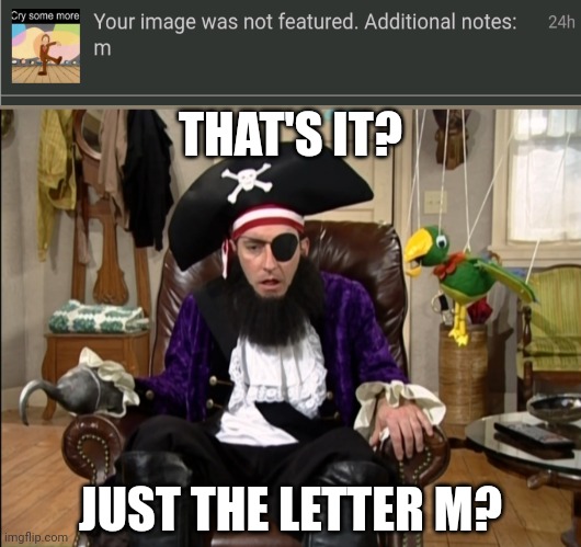 That's it!? That's the lost episode!? | THAT'S IT? JUST THE LETTER M? | image tagged in that's it that's the lost episode | made w/ Imgflip meme maker