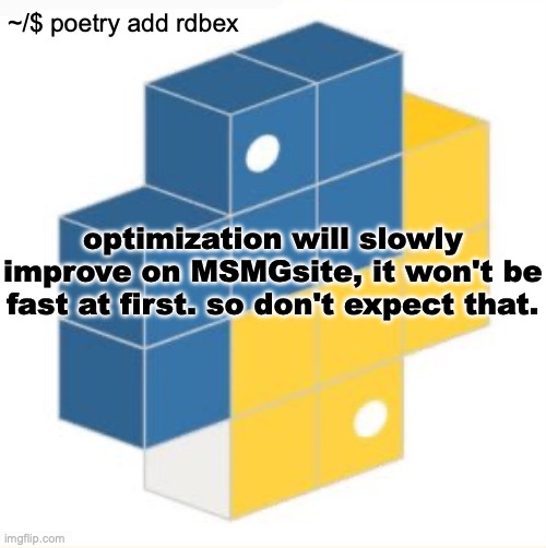 rdbex template | optimization will slowly improve on MSMGsite, it won't be fast at first. so don't expect that. | image tagged in rdbex template | made w/ Imgflip meme maker