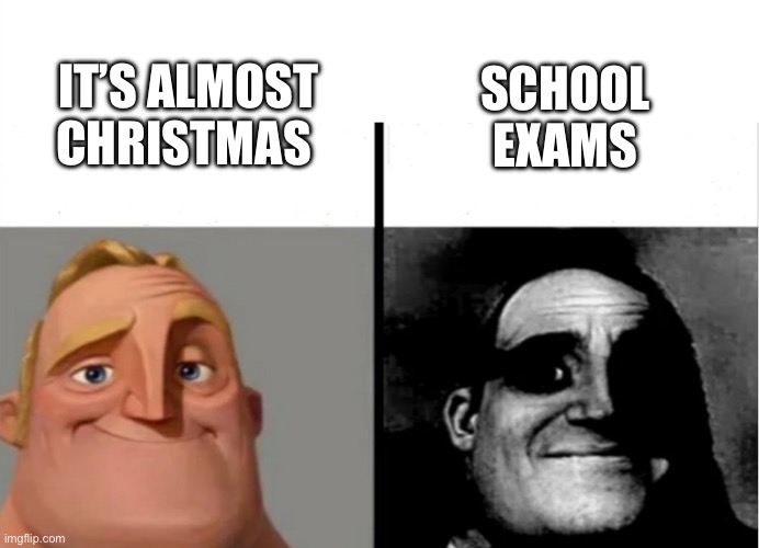 Mine are in two weeks from posting. (Dying noises) | IT’S ALMOST CHRISTMAS; SCHOOL EXAMS | image tagged in teacher's copy | made w/ Imgflip meme maker
