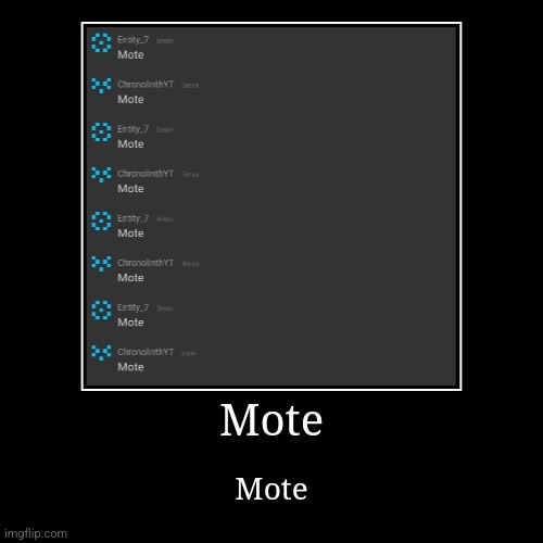 Mote | Mote | Mote | image tagged in funny,demotivationals | made w/ Imgflip demotivational maker