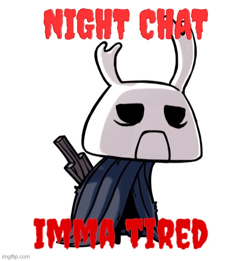 depression | NIGHT CHAT; Imma tired | image tagged in depression | made w/ Imgflip meme maker