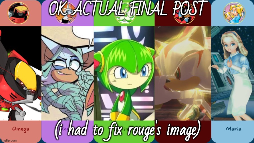 she was overlapping cosmo's | OK ACTUAL FINAL POST; (i had to fix rouge's image) | image tagged in drm/maria's improvised temp fixed | made w/ Imgflip meme maker