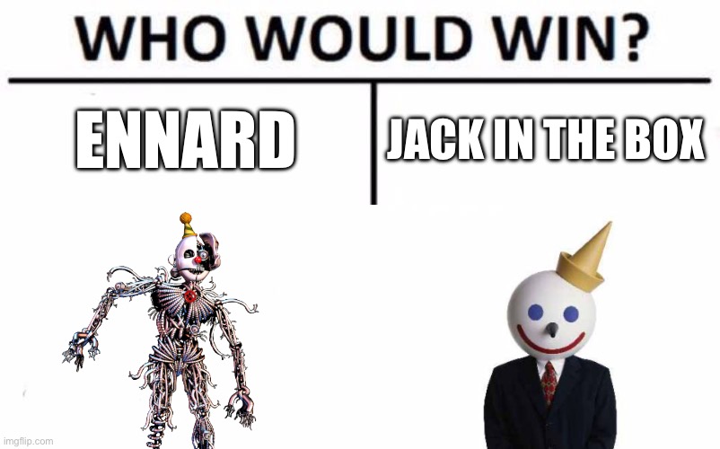 death battle | ENNARD; JACK IN THE BOX | image tagged in memes,who would win | made w/ Imgflip meme maker