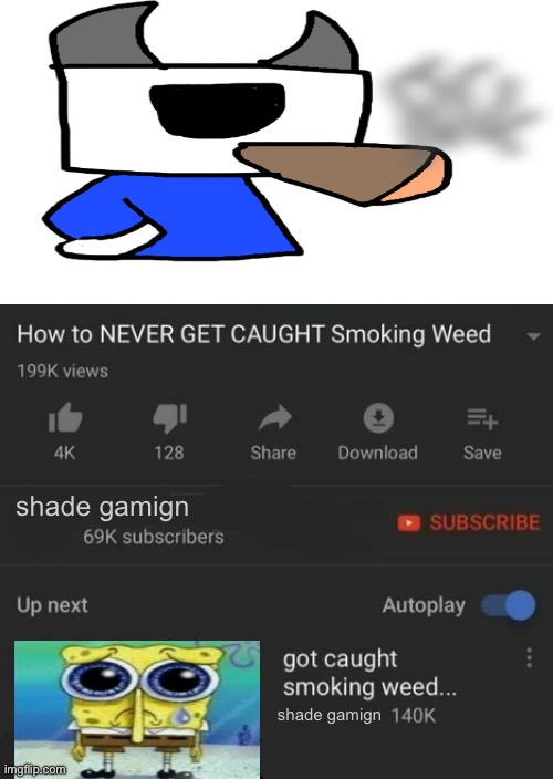 How to NEVER GET CAUGHT Smoking Weed / got caught smoking weed.. | shade gamign; shade gamign | image tagged in how to never get caught smoking weed / got caught smoking weed | made w/ Imgflip meme maker