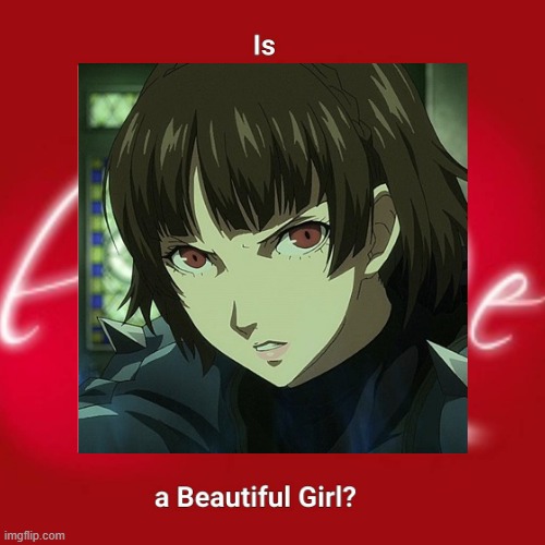 is makoto a beautiful girl? | image tagged in is this a beautiful girl,persona 5,waifu,videogames,anime,beautiful woman | made w/ Imgflip meme maker