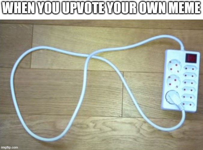 Infinite Power! | WHEN YOU UPVOTE YOUR OWN MEME | image tagged in fun,infinite power | made w/ Imgflip meme maker