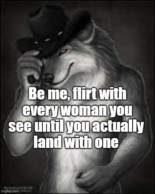 be me, alpha werewolf | image tagged in werewolf,flirting class,flirt,funny memes,flirting | made w/ Imgflip meme maker