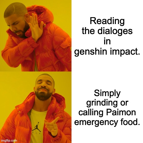 Drake Hotline Bling | Reading the dialoges in genshin impact. Simply grinding or calling Paimon emergency food. | image tagged in memes,drake hotline bling | made w/ Imgflip meme maker