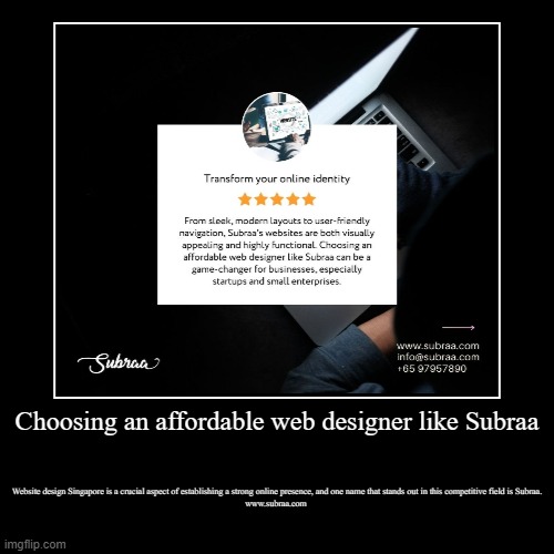 Choosing an affordable web designer like Subraa | Website design Singapore is a crucial aspect of establishing a strong online presence, and | image tagged in funny,demotivationals | made w/ Imgflip demotivational maker