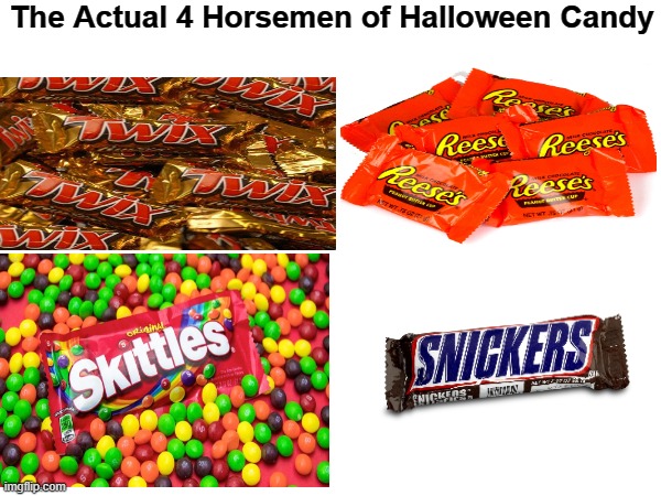 NGL though, KITKAT is 5th Place. | The Actual 4 Horsemen of Halloween Candy | image tagged in halloween,candy | made w/ Imgflip meme maker