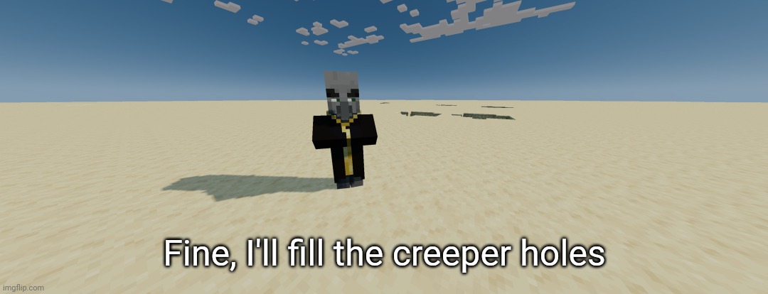 Even evokers want me to fill creeper holes | Fine, I'll fill the creeper holes | image tagged in minecraft,creeper,evoker,fresh animations | made w/ Imgflip meme maker