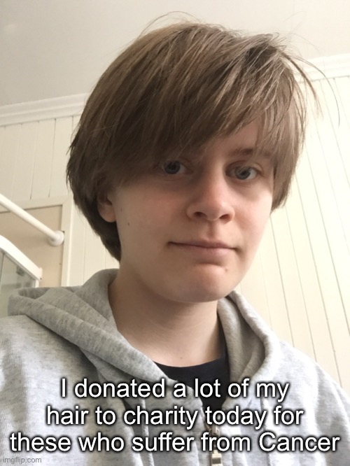 I donated a lot of my hair to charity today for these who suffer from Cancer | made w/ Imgflip meme maker