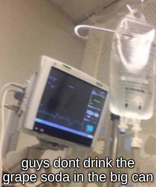 mmm grape flavoured paint | guys dont drink the grape soda in the big can | image tagged in hospital iv bag | made w/ Imgflip meme maker