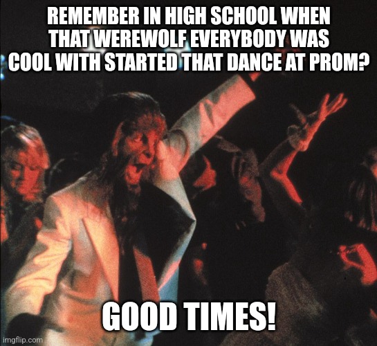 Teen Wolf Prom Group Dance | REMEMBER IN HIGH SCHOOL WHEN THAT WEREWOLF EVERYBODY WAS COOL WITH STARTED THAT DANCE AT PROM? GOOD TIMES! | image tagged in teen wolf,prom | made w/ Imgflip meme maker