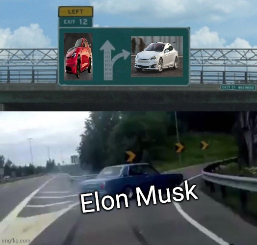 Elon Musk Meme | Elon Musk | image tagged in memes,left exit 12 off ramp | made w/ Imgflip meme maker