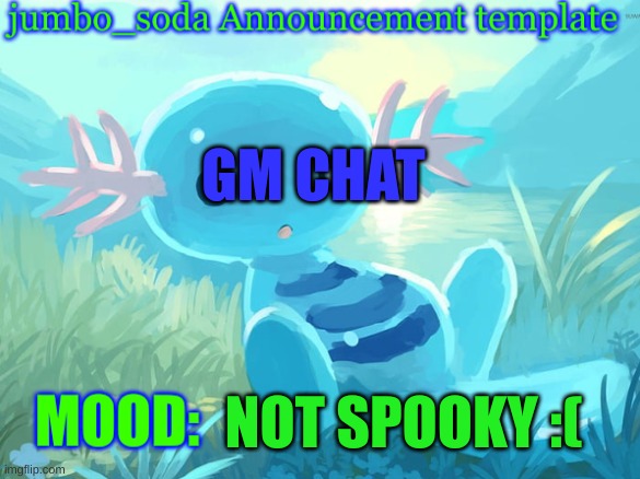 jumbo_soda announcement template | GM CHAT; NOT SPOOKY :( | image tagged in jumbo_soda announcement template | made w/ Imgflip meme maker