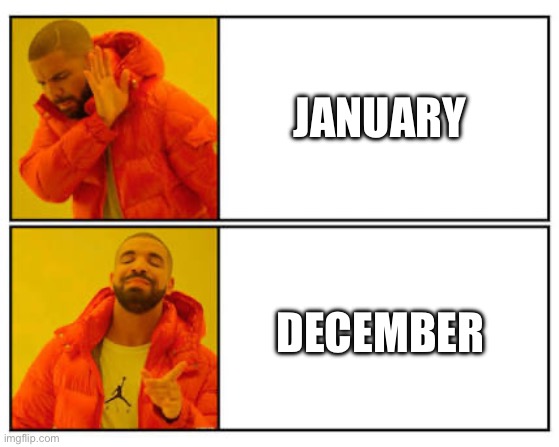 No - Yes | JANUARY; DECEMBER | image tagged in no - yes | made w/ Imgflip meme maker