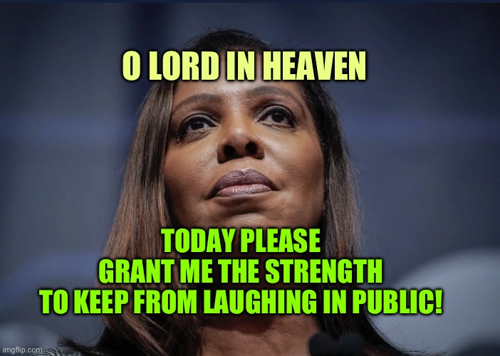 Letitia James praying | O LORD IN HEAVEN; TODAY PLEASE 
GRANT ME THE STRENGTH 
TO KEEP FROM LAUGHING IN PUBLIC! | image tagged in letitia james looks up | made w/ Imgflip meme maker