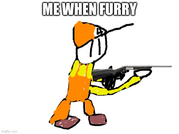 this took me a while to do | ME WHEN FURRY | made w/ Imgflip meme maker