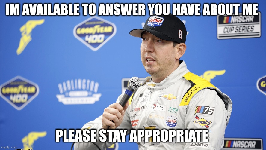 IM AVAILABLE TO ANSWER YOU HAVE ABOUT ME; PLEASE STAY APPROPRIATE | made w/ Imgflip meme maker